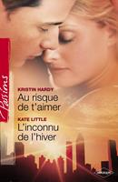  Au risque de t'aimer - L'inconnu de l'hiver (Harlequin Passions)