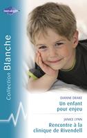   Un enfant pour enjeu - Rencontre à la clinique de Rivendell (Harlequin Blanche)