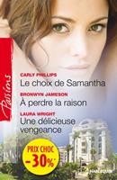   Le choix de Samantha - A perdre la raison - Une délicieuse vengeance