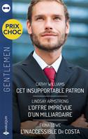   Cet insupportable patron - L'offre imprévue d'un milliardaire - L'inaccessible Dr Costa
