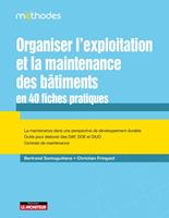   Organiser l'exploitation et la maintenance des b&acirc;timents en 40 fiches pratiques