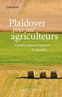   Plaidoyer pour nos agriculteurs. Il faudra demain nourrir le monde...