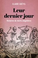   Leur dernier jour. Histoire plurielle de morts singulières
