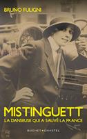  Mistinguett. La danseuse qui a sauvé la France
