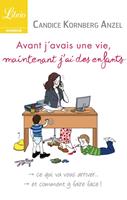 Avant javais une vie, maintenant jai des enfants