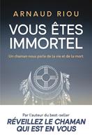   Vous êtes immortel. Un chaman nous parle de la vie et de la mort