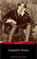   The Complete Works of Oscar Wilde: The Picture of Dorian Gray, The Importance of Being Earnest, The Happy Prince and Other Tales, Teleny and More