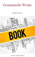  Gesammelte Werke: Romane + Erzählungen + Gedichte in Prosa (83 Titel in einem Buch - Vollständige deutsche Ausgaben): Väter und Söhne + Aufzeichnungen ... Liebe + Gespenster und viel mehr