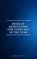 James Allen's Book Of Meditations For Every Day In The Year