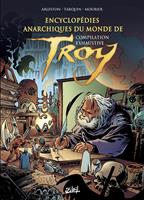   Encyclop&eacute;dies anarchiques du monde de Troy - Compilation exhaustive