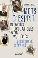   Mots d'esprit, reparties drolatiques et autres vacheries de l'Histoire de France
