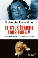   Et s'ils étaient tous fous ? - Enquête sur la face cachée des génies