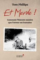   Et merde ! - Comment l'histoire montre que l'erreur est humaine