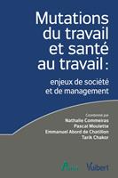   Mutations du travail et sant&eacute; au travail : enjeux de soci&eacute;t&eacute; et de management