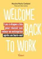   Welcome back to work - Les 6 &eacute;tapes cl&eacute;s pour r&eacute;ussir son retour en entreprise apr&egrave;s un burn-out
