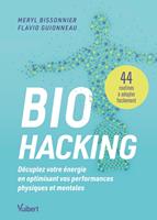   Biohacking : D&eacute;cuplez votre &eacute;nergie en optimisant vos performances physiques et mentales