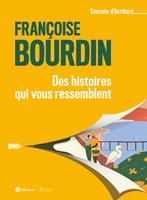   Des histoires qui vous ressemblent - Les secrets d'écriture de Françoise Bourdin