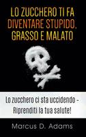   Lo zucchero ti fa diventare stupido, grasso e malato