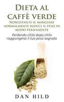   Dieta al caffè verde - Nonostante il mangiare normalmente riduci il peso in modo permanente