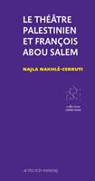   Le Th&eacute;&acirc;tre Palestinien et Fran&ccedil;ois Abou Salem