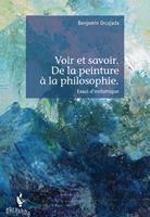   Voir et savoir. De la peinture &agrave; la philosophie.