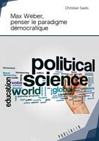   Max Weber, penser le paradigme démocratique