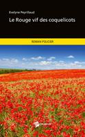   Le Rouge vif des coquelicots (Nouvelle &eacute;dition)