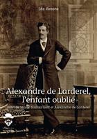   Alexandre de Larderel, l'enfant oubli&eacute;