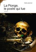 La Plonge, le poste qui tue - tome II