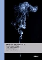   Pens&eacute;es dispers&eacute;es et souvenirs m&ecirc;l&eacute;s