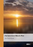   J&rsquo;ai interview&eacute; Dieu le P&egrave;re