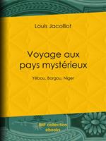   Voyage aux pays myst&eacute;rieux