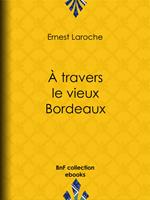 À travers le vieux Bordeaux