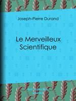   Le Merveilleux Scientifique