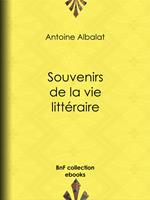   Souvenirs de la vie litt&eacute;raire