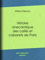  Histoire anecdotique des cafés et cabarets de Paris