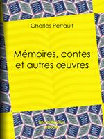   M&eacute;moires, contes et autres &oelig;uvres de Charles Perrault
