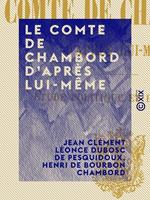   Le Comte de Chambord d'après lui-même