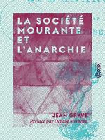   La Soci&eacute;t&eacute; mourante et l'anarchie