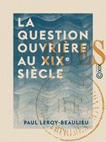   La Question ouvri&egrave;re au XIXe si&egrave;cle
