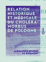   Relation historique et m&eacute;dicale du chol&eacute;ra-morbus de Pologne
