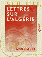   Lettres sur l'Alg&eacute;rie