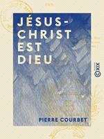   Jésus-Christ est Dieu