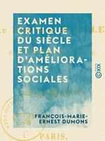   Examen critique du si&egrave;cle et plan d'am&eacute;liorations sociales
