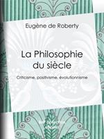   La Philosophie du si&egrave;cle