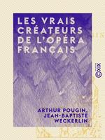   Les Vrais Créateurs de l'Opéra français