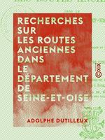   Recherches sur les routes anciennes dans le d&eacute;partement de Seine-et-Oise