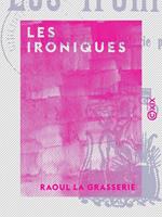   Les Ironiques