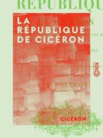   La R&eacute;publique de Cic&eacute;ron
