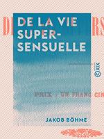   De la vie supersensuelle